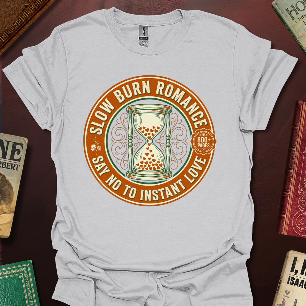 Slow Burn Romance Say No To Instant Love T-Shirt