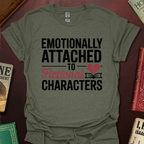 Emotionally Attached To Fictional Characters T-Shirt