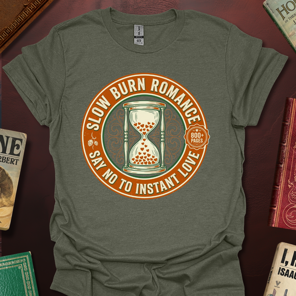 Slow Burn Romance Say No To Instant Love T-Shirt