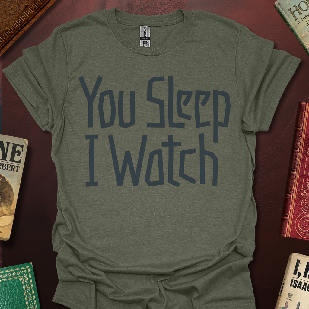 You Sleep I Watch T-Shirt