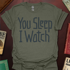 You Sleep I Watch T-Shirt