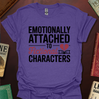 Emotionally Attached To Fictional Characters T-Shirt