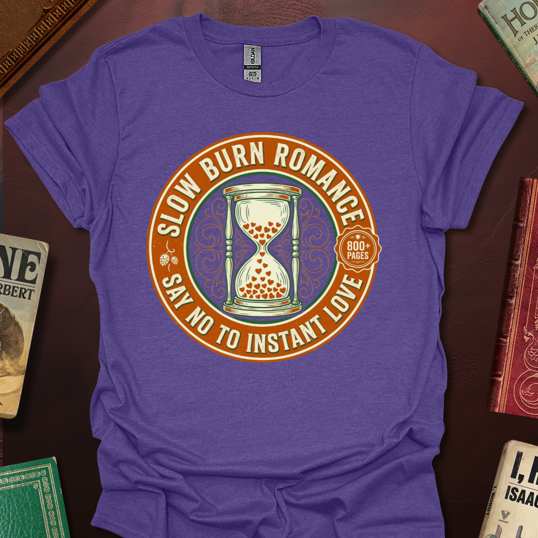 Slow Burn Romance Say No To Instant Love T-Shirt