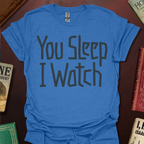 You Sleep I Watch T-Shirt