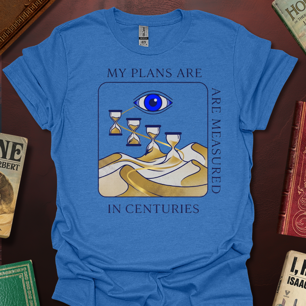 My Plans Are Measured In Centuries Sands Of Time T-Shirt