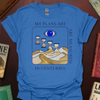 My Plans Are Measured In Centuries Sands Of Time T-Shirt