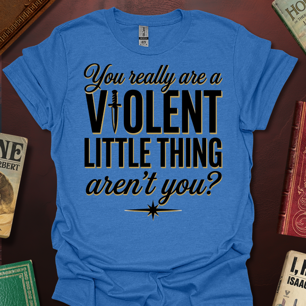 You Really Are A Violent Little Thing Aren't You Dagger T-Shirt
