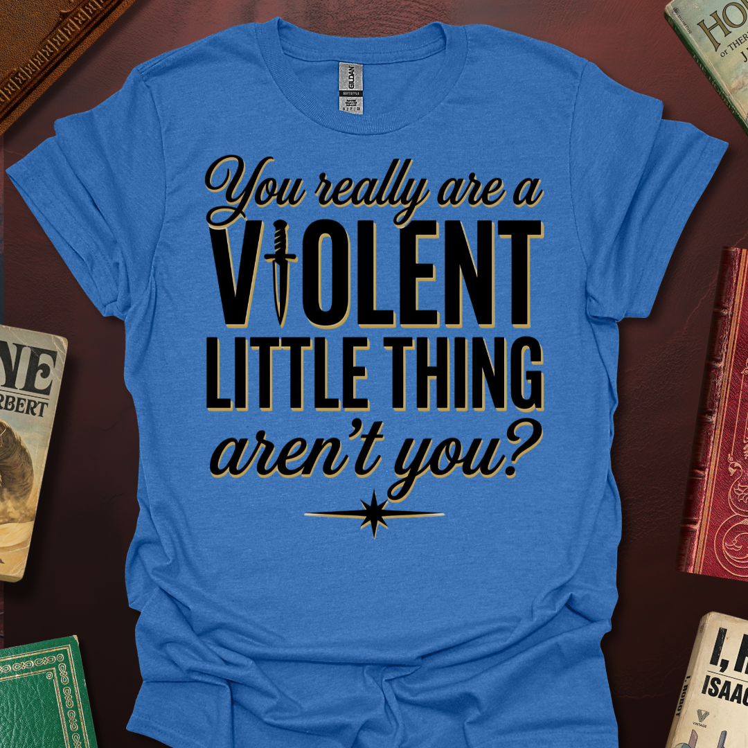 You Really Are A Violent Little Thing Aren't You Dagger T-Shirt