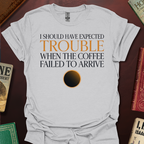 Should Have Expected Trouble When The Coffee Failed To Arrive Arrakis T-Shirt