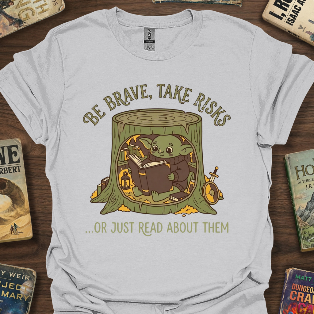 Be Brave Or Just Read T-Shirt