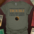 Should Have Expected Trouble When The Coffee Failed To Arrive Arrakis T-Shirt