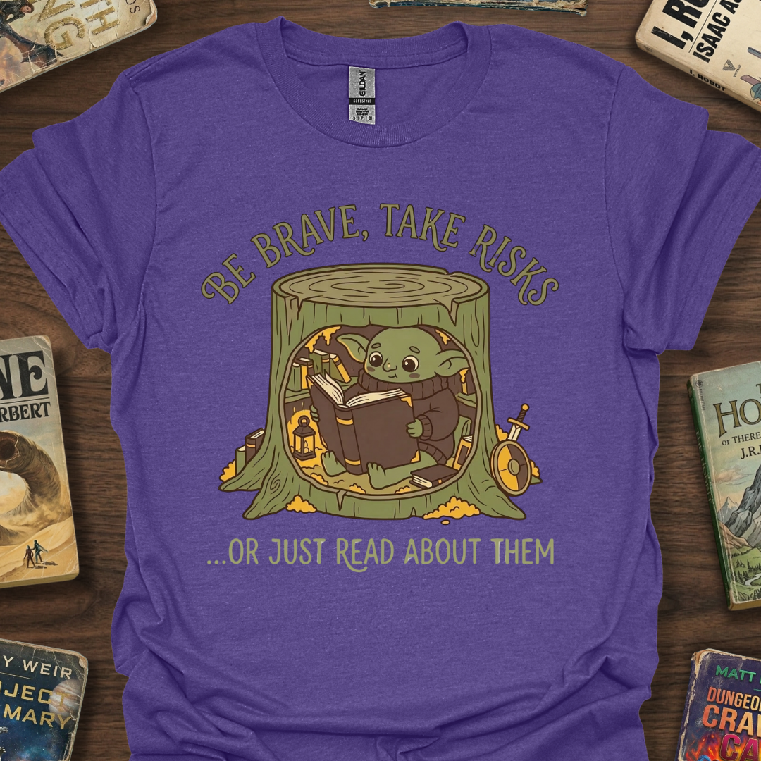 Be Brave Or Just Read T-Shirt
