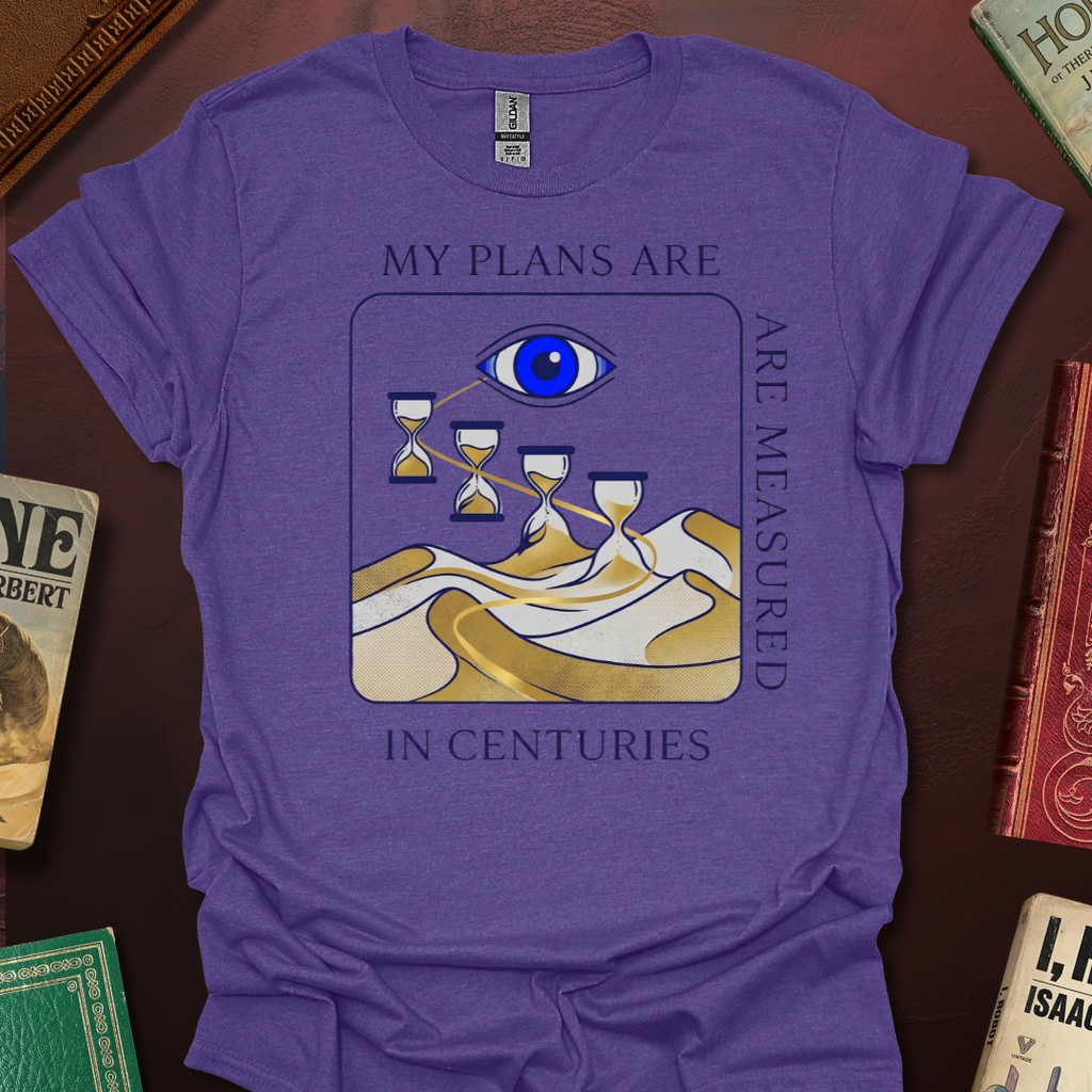 My Plans Are Measured In Centuries Sands Of Time T-Shirt
