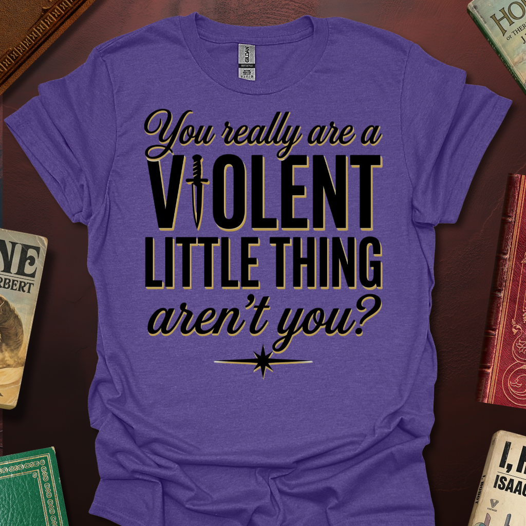 You Really Are A Violent Little Thing Aren't You Dagger T-Shirt