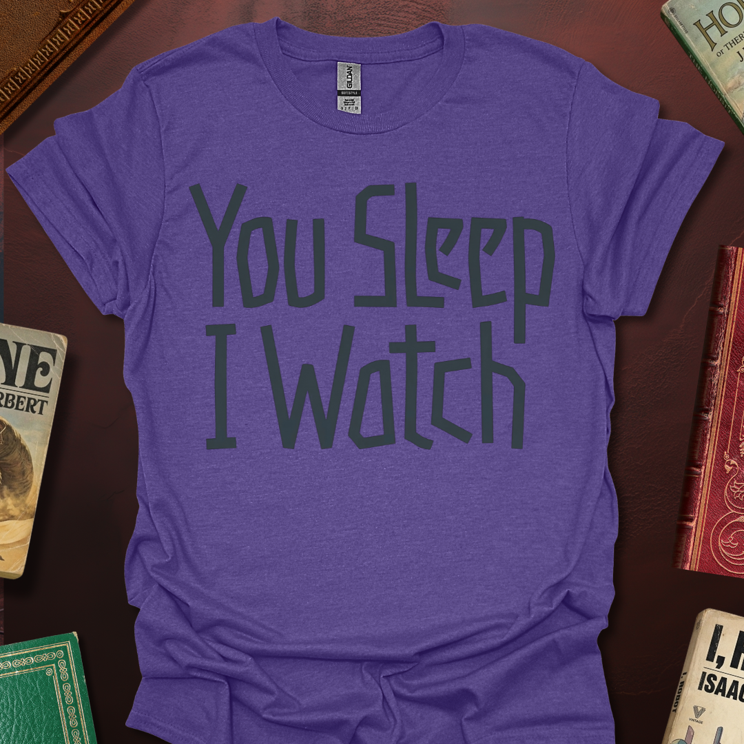 You Sleep I Watch T-Shirt