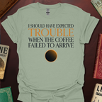 Should Have Expected Trouble When The Coffee Failed To Arrive Arrakis T-Shirt