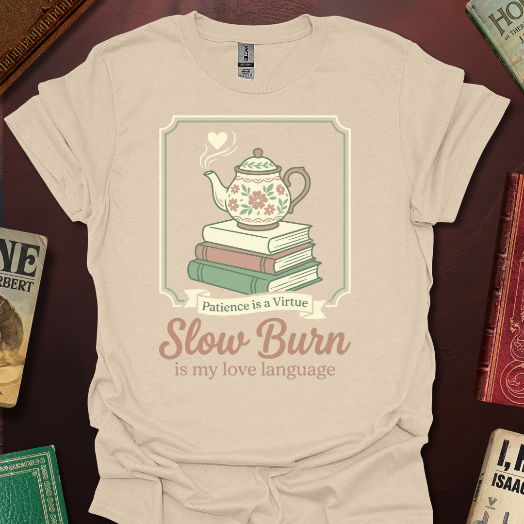 Slow Burn Patience Is A Virtue T-Shirt