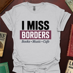 I Miss Borders Books Music Cafe T-Shirt
