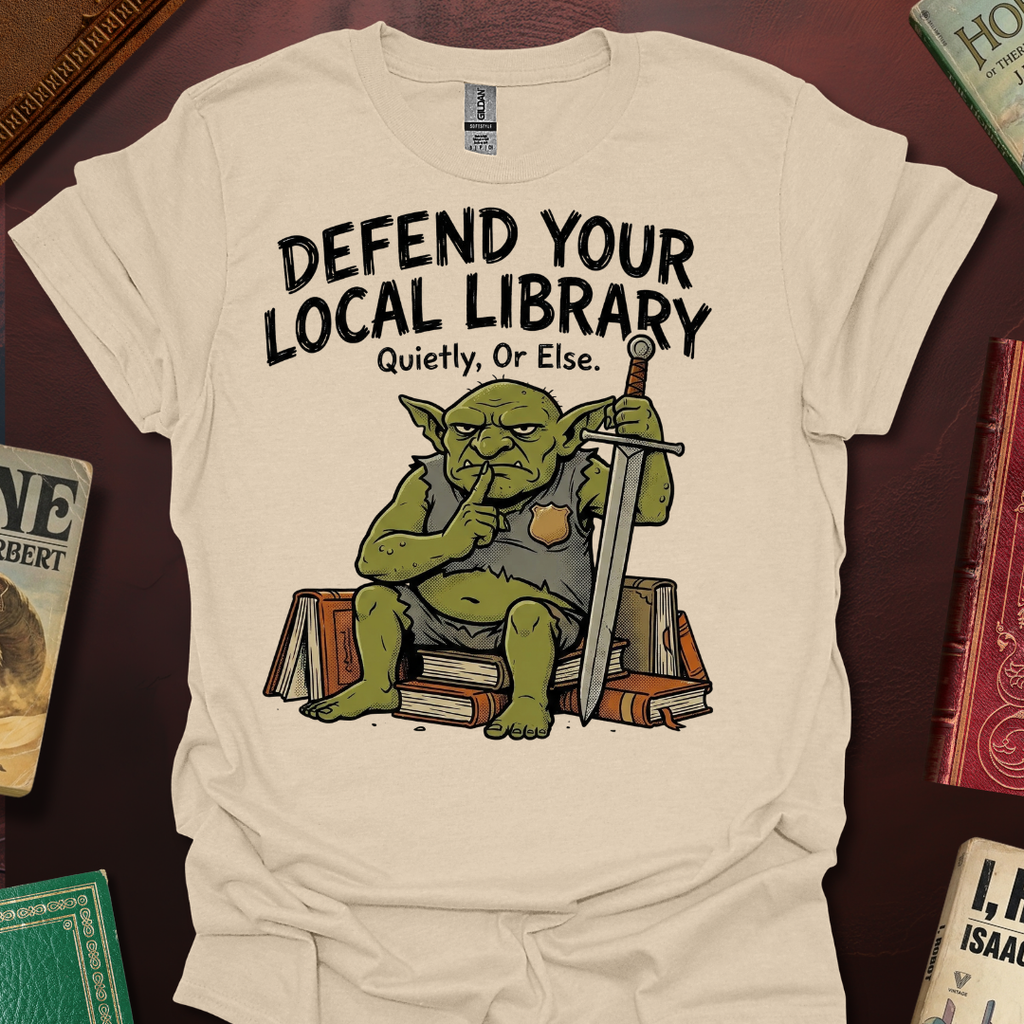 Defend Your Local Library Quietly Or Else T-Shirt