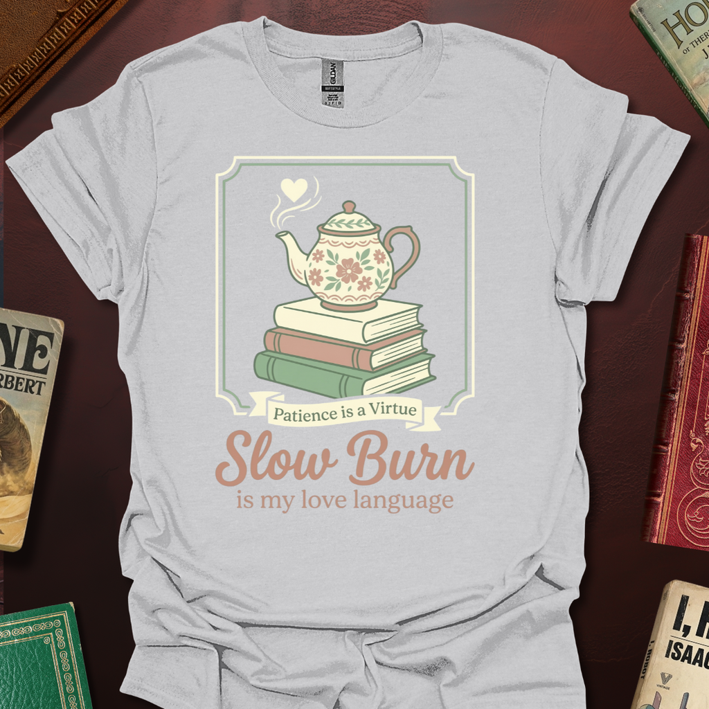 Slow Burn Patience Is A Virtue T-Shirt