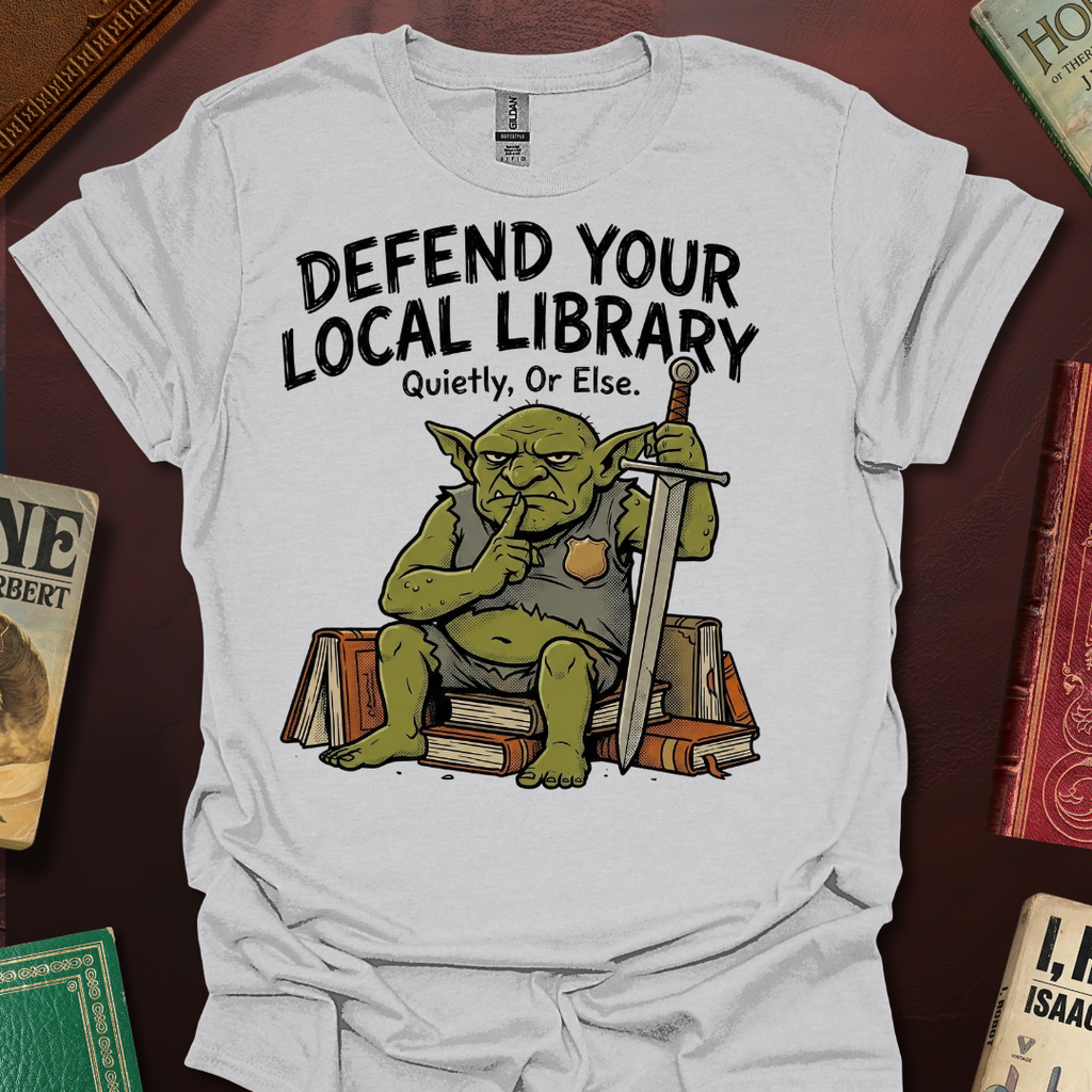 Defend Your Local Library Quietly Or Else T-Shirt