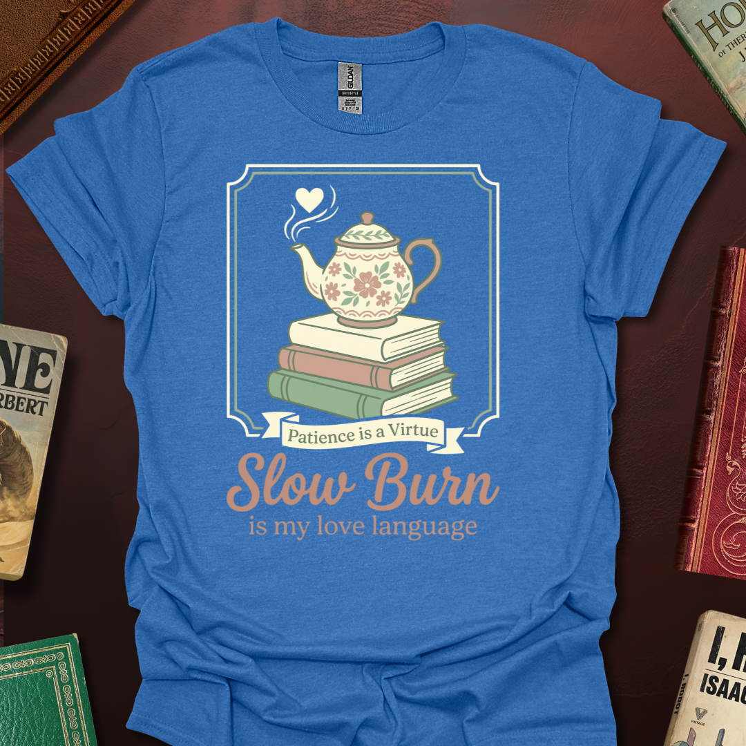 Slow Burn Patience Is A Virtue T-Shirt